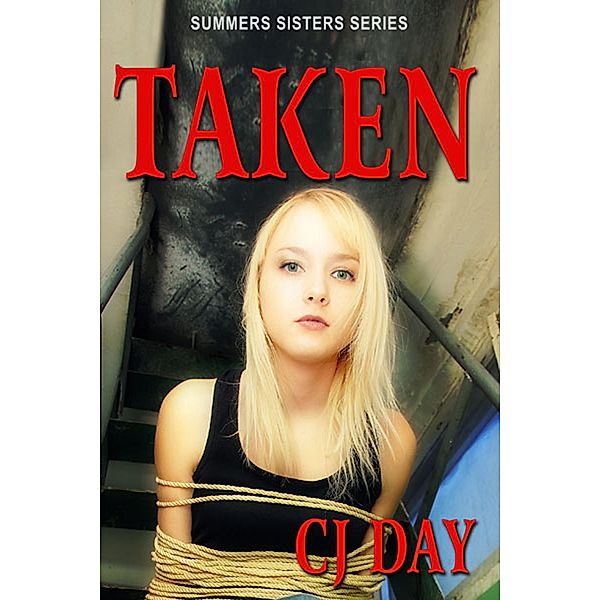 Taken: Summers Sisters Series / CJ Day, Cj Day