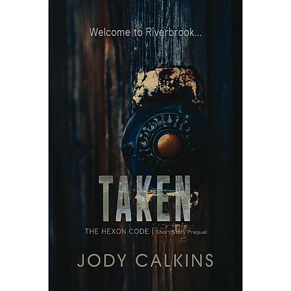 Taken (The Hexon Code, #0) / The Hexon Code, Jody Calkins