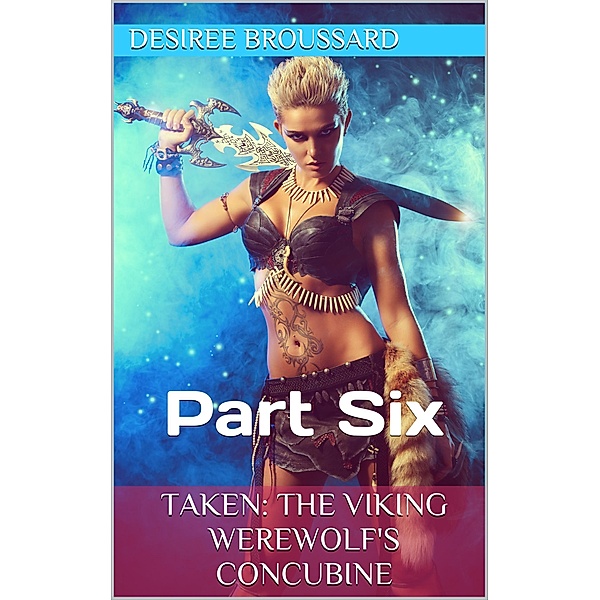 Taken: The Viking Werewolf's Concubine Book Six / Taken: The Viking Werewolf's Concubine, Desiree Broussard