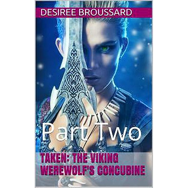 Taken: The Viking Werewolf's Concubine Book Two / Taken: The Viking Werewolf's Concubine, Desiree Broussard