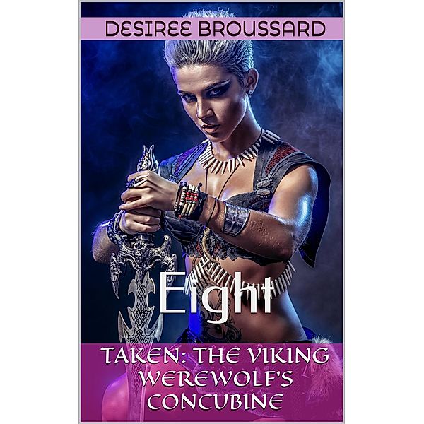 Taken: The Viking Werewolf's Concubine / Taken: The Viking Werewolf's Concubine, Desiree Broussard