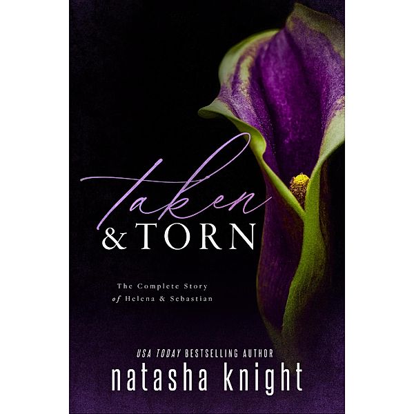 Taken & Torn: The Complete Story of Helena & Sebastian, Natasha Knight