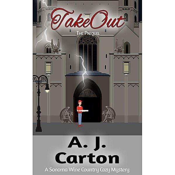 TakeOut: The Prequel (A Sonoma Wine Country Cozy Mystery, #4), A. J. Carton