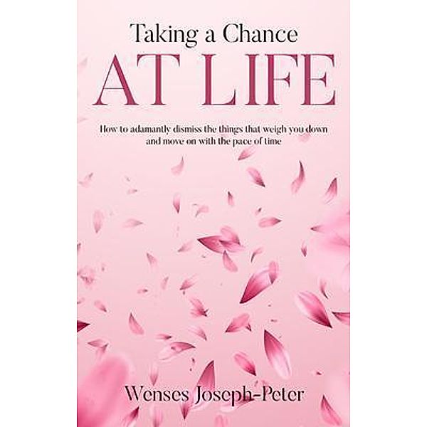 Taking a Chance at Life / Wenses Joseph-Peter, Wenses Joseph-Peter