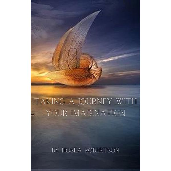 Taking A Journey With Your Imagination, Hosea Robertson