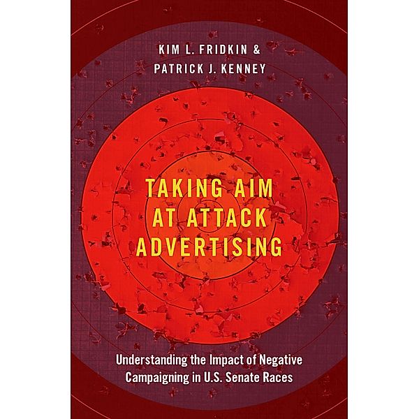 Taking Aim at Attack Advertising, Kim Fridkin, Patrick Kenney