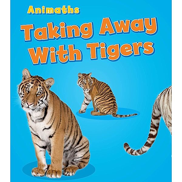 Taking Away with Tigers / Raintree Publishers, Tracey Steffora