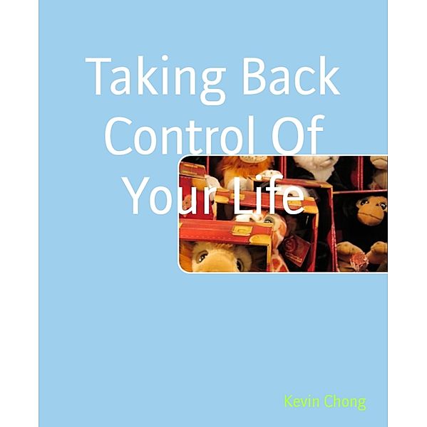 Taking Back Control Of Your Life, Kevin Chong