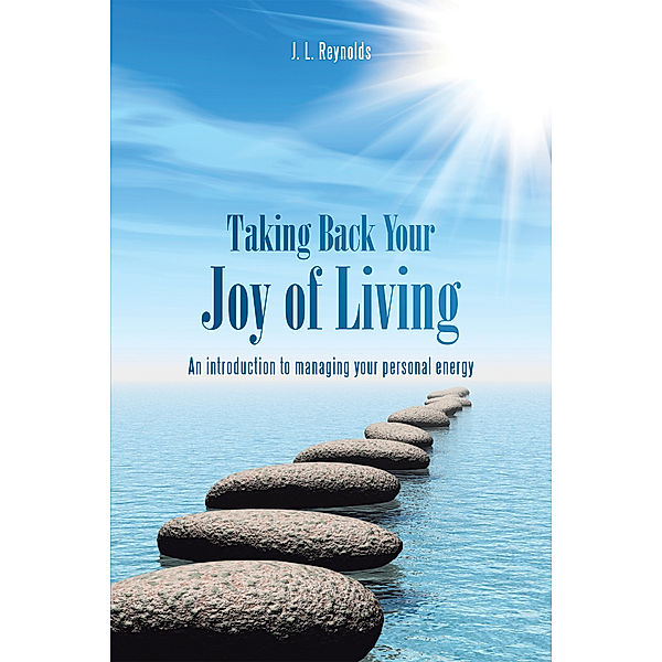 Taking Back Your Joy of Living, J. L. Reynolds