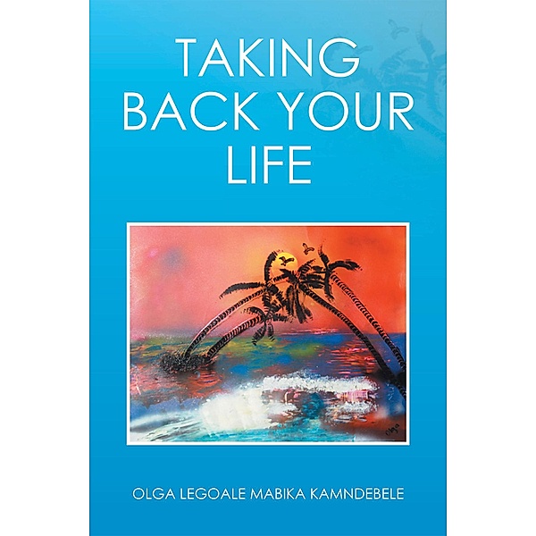 Taking Back Your  Life, Olga Mabika Legoale Kamndebele