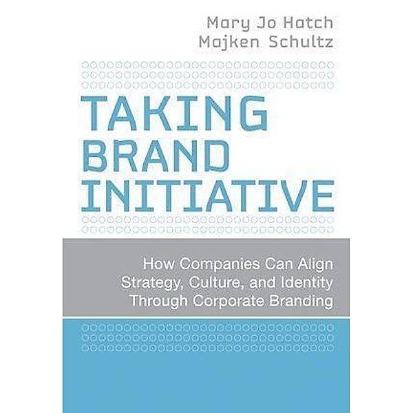 Taking Brand Initiative, Mary Jo Hatch, Majken Schultz