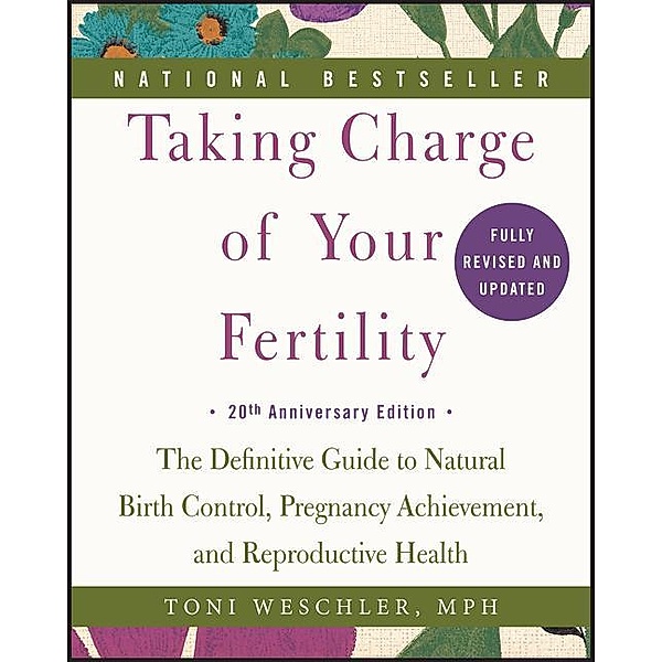 Taking Charge of Your Fertility. 20th Anniversary Edition, Toni Weschler