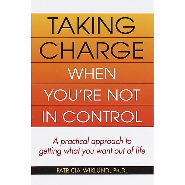 Taking Charge When You're Not in Control, Patricia Wiklund
