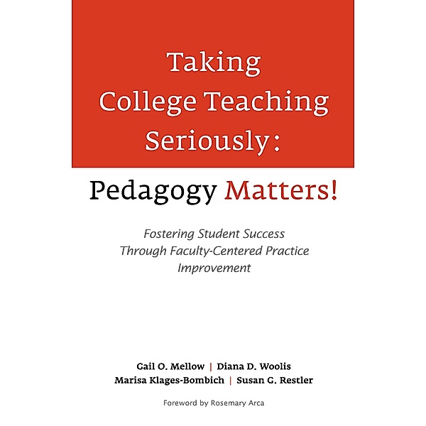 Taking College Teaching Seriously - Pedagogy Matters!, Gail O. Mellow, Diana D. Woolis, Marisa Klages-Bombich, Susan Restler