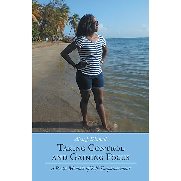 Taking Control and Gaining Focus, Alres J. Dinnall