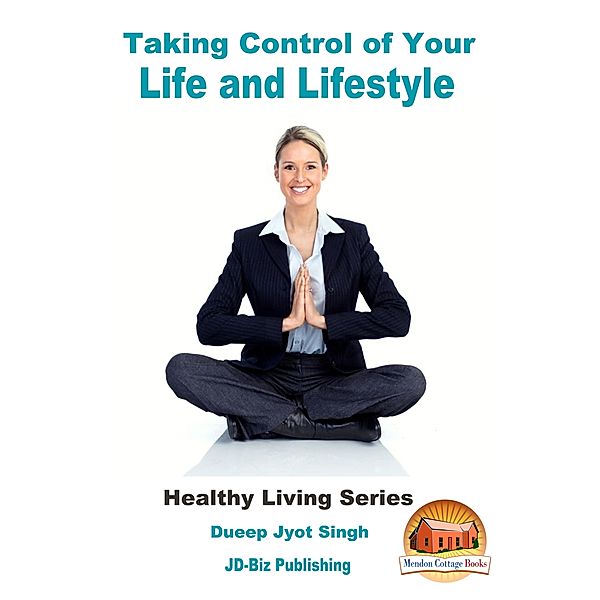 Taking Control of Your Life and Lifestyle, Dueep Jyot Singh