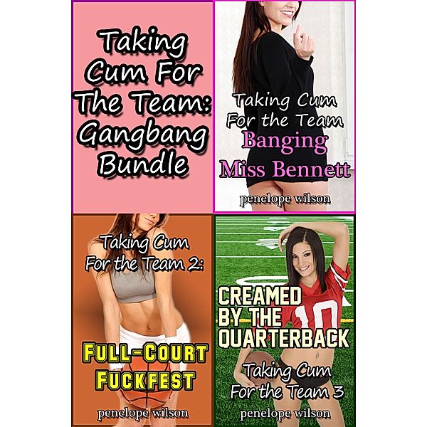 Taking Cum for the Team: Gangbang Bundle / Taking Cum for the Team, Penelope Wilson