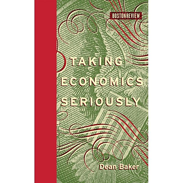 Taking Economics Seriously / Boston Review Books, Dean Baker
