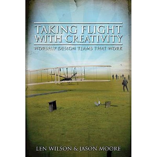 Taking Flight With Creativity, Len Wilson, Jason Moore