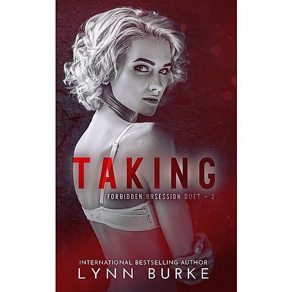 Taking (Forbidden Obsession Dark Romance Duet, #2) / Forbidden Obsession Dark Romance Duet, Lynn Burke
