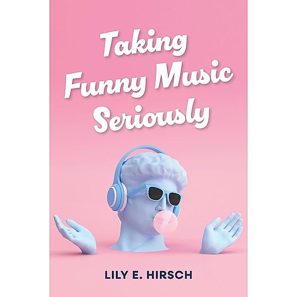 Taking Funny Music Seriously / Comedy & Culture, Lily E. Hirsch