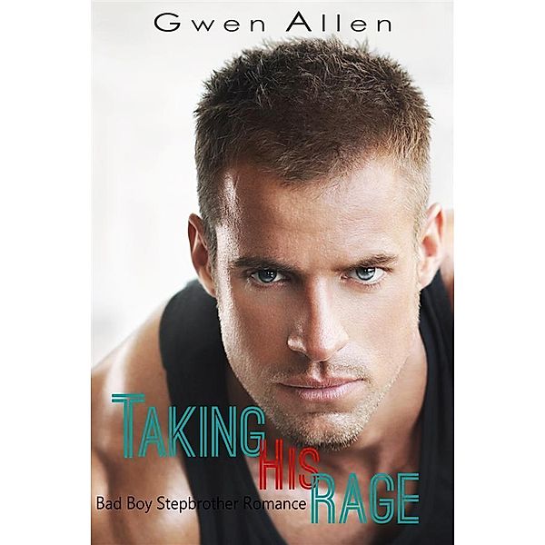 Taking His Rage (Bad Boy Stepbrother Romance), Gwen Allen