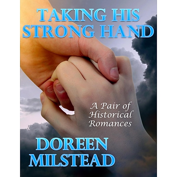 Taking His Strong Hand: A Pair of Historical Romances, Doreen Milstead