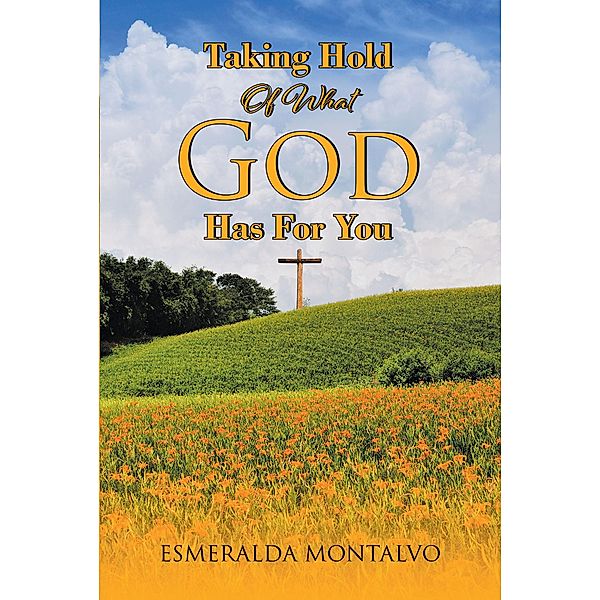 Taking Hold Of What God Has For You, Esmeralda Montalvo