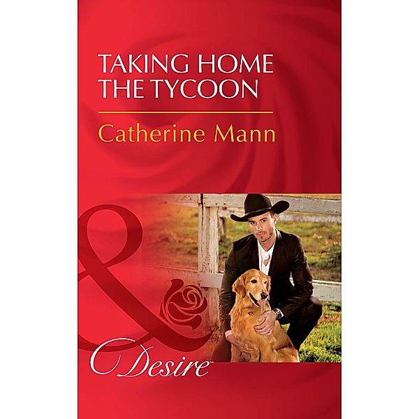 Taking Home The Tycoon (Texas Cattleman's Club: Blackmail, Book 9) (Mills & Boon Desire), Catherine Mann