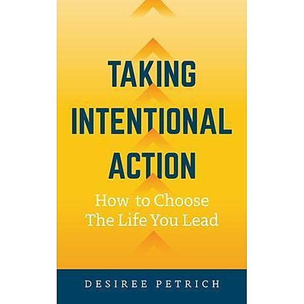 Taking Intentional Action, Desiree Petrich