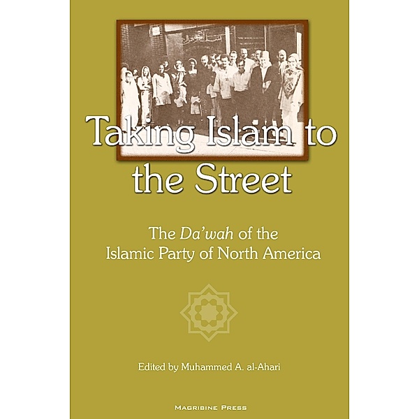 Taking Islam to the Street: The Da'wah of the Islamic Party of North American, Muhammed A. Al-Ahari