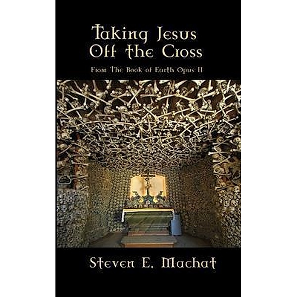 Taking Jesus Off the Cross, Steven Machat
