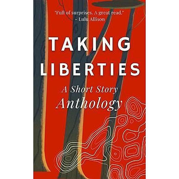Taking Liberties / Breakthrough Books Collective Ltd, Stephanie Bretherton, Jamie Chipperfield, Ivy Ngeow