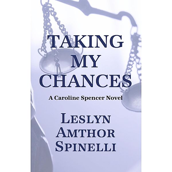 Taking My Chances (A Caroline Spencer Novel, #4) / A Caroline Spencer Novel, Leslyn Amthor Spinelli