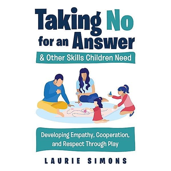 Taking No for an Answer and Other Skills Children Need, Laurie Simons