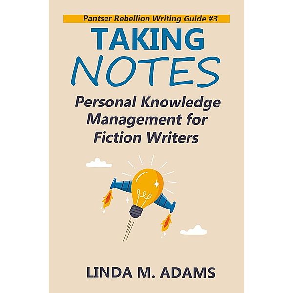 Taking Notes (Pantser Rebellion Writing Guide) / Pantser Rebellion Writing Guide, Linda M. Adams