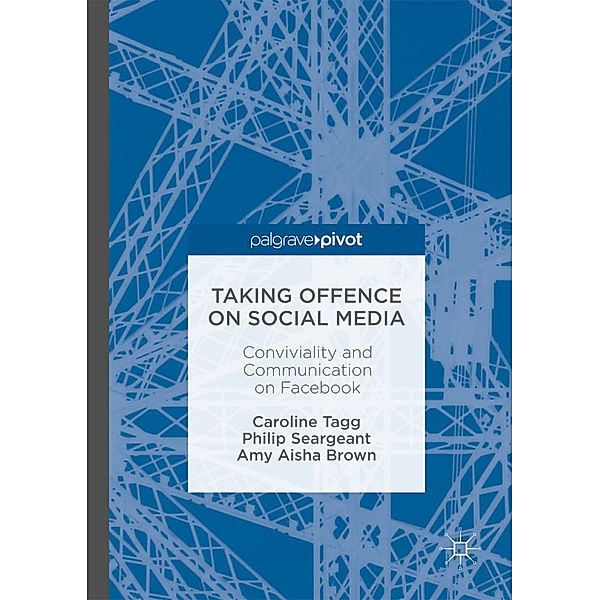 Taking Offence on Social Media, Caroline Tagg, Amy Aisha Brown, Philip Seargeant