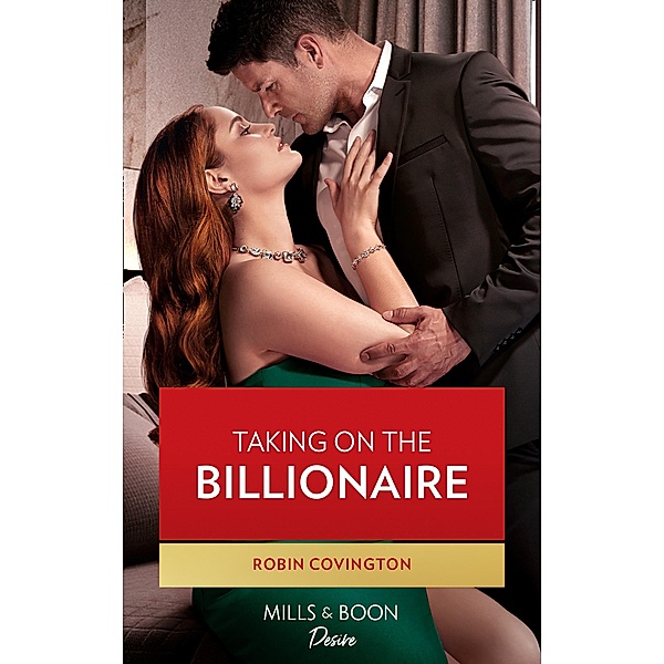 Taking On The Billionaire (Mills & Boon Desire) (Redhawk Reunion, Book 1) / Mills & Boon Desire, Robin Covington