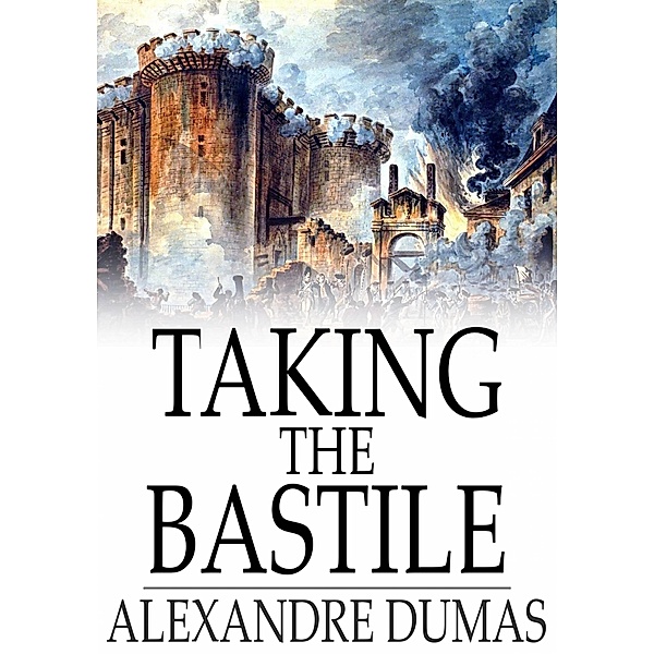 Taking the Bastile / The Floating Press, Alexandre Dumas