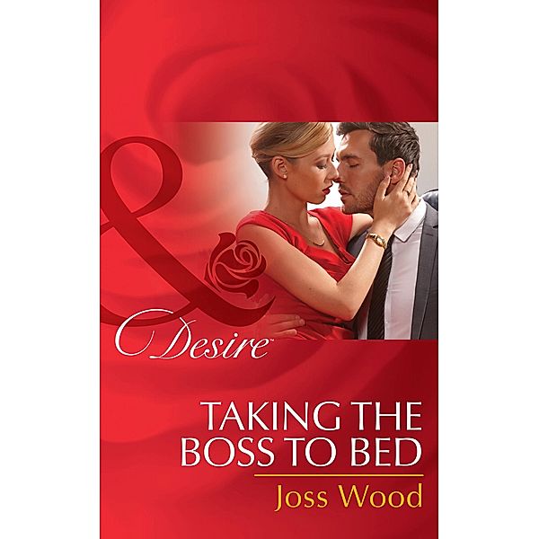 Taking The Boss To Bed (Mills & Boon Desire) / Mills & Boon Desire, Joss Wood