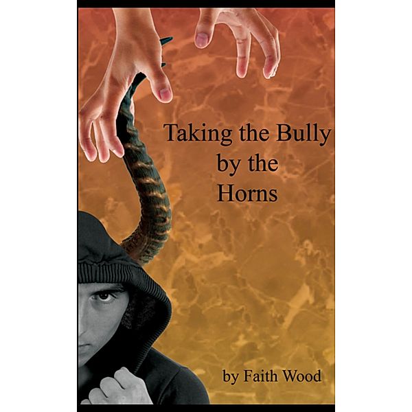 Taking the Bully by the Horns (Bullying, #1) / Bullying, Faith Wood