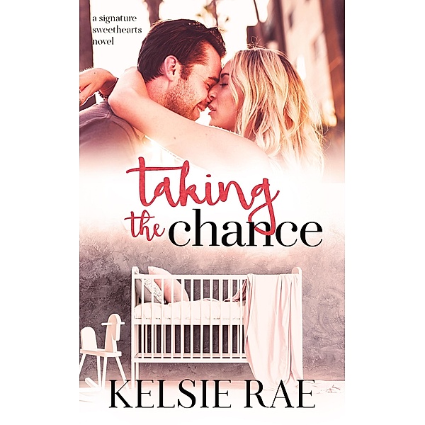 Taking the Chance (Signature Sweethearts, #1) / Signature Sweethearts, Kelsie Rae