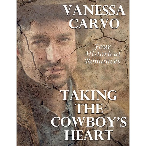 Taking the Cowboy's Heart: Four Historical Romances, Vanessa Carvo