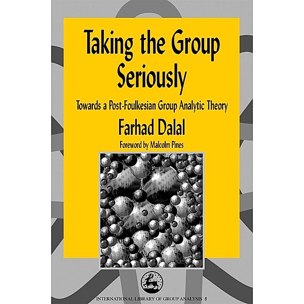 Taking the Group Seriously / International Library of Group Analysis, Farhad Dalal