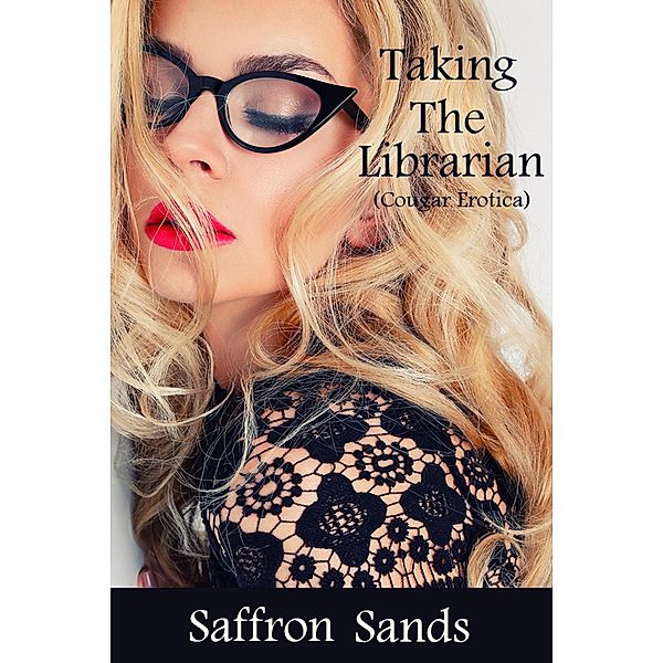 Taking the Librarian (Cougar Erotica), Saffron Sands