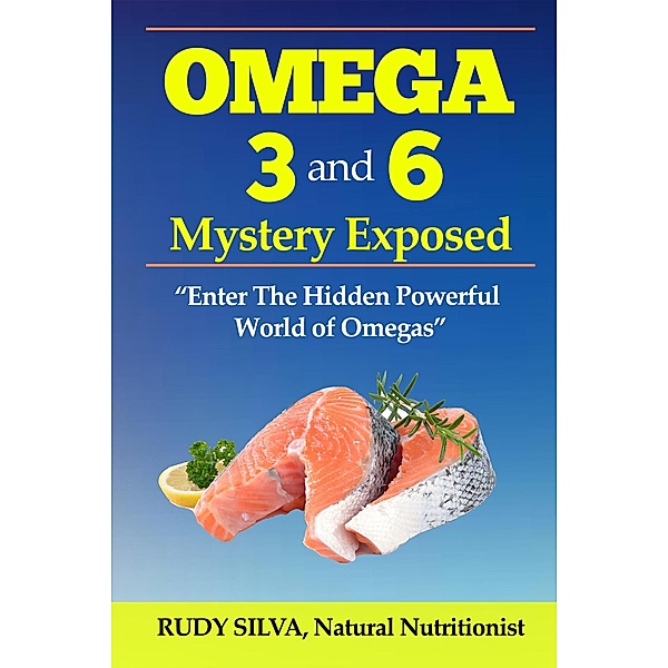 Taking The Mystery Out Of Essential Fatty Acids, Rudy S Silva