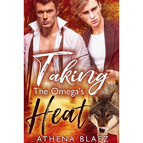 Taking The Omega's Heat (The Weston Wolf Pack, #1) / The Weston Wolf Pack, Athena Blaez