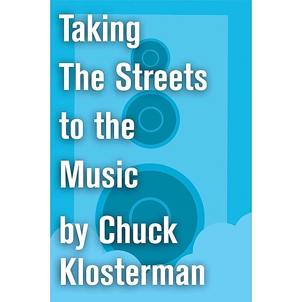 Taking The Streets to the Music, Chuck Klosterman