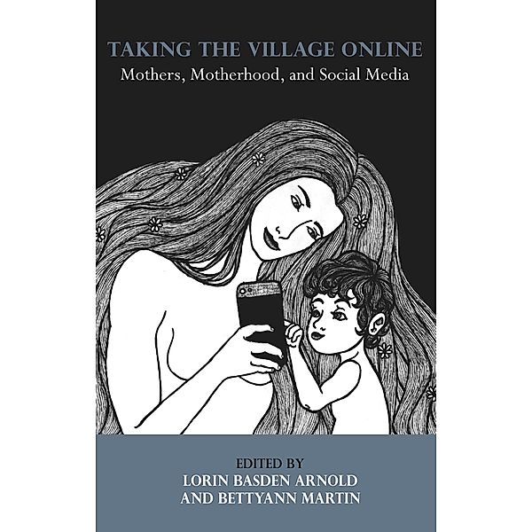 Taking the Village Online: Mothers, Motherhood and Social Media, Basden Lorin Arnold