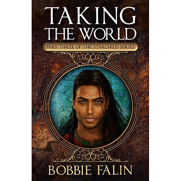 Taking the World (The Starchild Series, #3) / The Starchild Series, Bobbie Falin